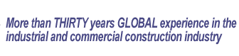 More than thirty years global experience in the industrial and commercial construction industry